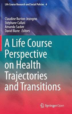Claudine Burton-Jeangros, Stéphane Cullati, Amanda Sacker, David Blane, Stephane Cullati - Life Course Perspective on Health Trajectories and Transitions, Inbunden