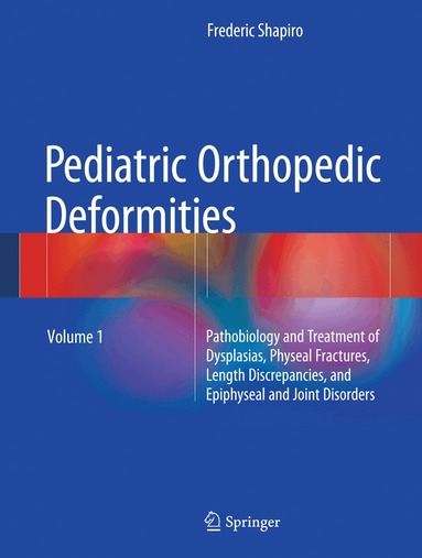 Frederic Shapiro - Pediatric Orthopedic Deformities, Volume 1, Inbunden