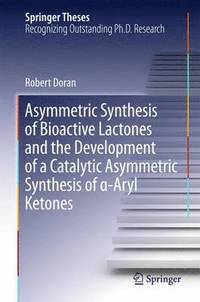 bokomslag Asymmetric Synthesis of Bioactive Lactones and the Development of a Catalytic Asymmetric Synthesis of -Aryl Ketones