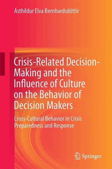 Ásthildur Elva Bernhardsdóttir - Crisis-Related Decision-Making and the Influence of Culture on the Behavior of Decision Makers, Inbunden