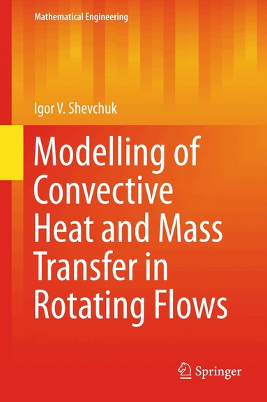 Igor V. Shevchuk - Modelling of Convective Heat and Mass Transfer in Rotating Flows, Inbunden