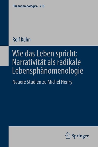 Rolf Kühn - Wie das Leben spricht: Narrativität als radikale Lebensphänomenologie, Inbunden