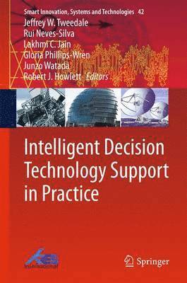 Jeffrey W. Tweedale, Rui Neves-Silva, Lakhmi C. Jain, Gloria Phillips-Wren, Junzo Watada, Robert J. Howlett - Intelligent Decision Technology Support in Practice, Inbunden