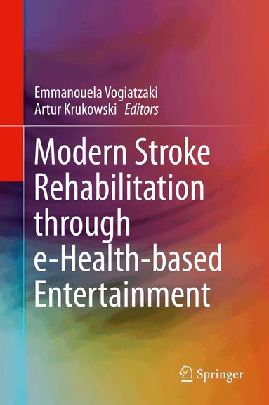 Emmanouela Vogiatzaki, Artur Krukowski - Modern Stroke Rehabilitation through e-Health-based Entertainment, Inbunden