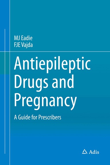 MJ Eadie, FJE Vajda - Antiepileptic Drugs and Pregnancy, Inbunden