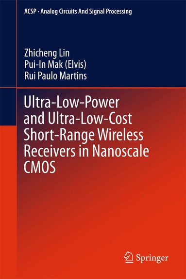 Zhicheng Lin, Pui-In Mak (Elvis), Rui Paulo Martins - Ultra-Low-Power and Ultra-Low-Cost Short-Range Wireless Receivers in Nanoscale CMOS, Inbunden