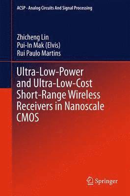 Ultra-Low-Power and Ultra-Low-Cost Short-Range Wireless Receivers in Nanoscale CMOS 1