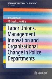bokomslag Labor Unions, Management Innovation and Organizational Change in Police Departments