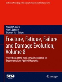 bokomslag Fracture, Fatigue, Failure and Damage Evolution, Volume 8