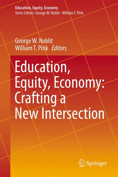 George W. Noblit, William T. Pink - Education, Equity, Economy: Crafting a New Intersection, Inbunden