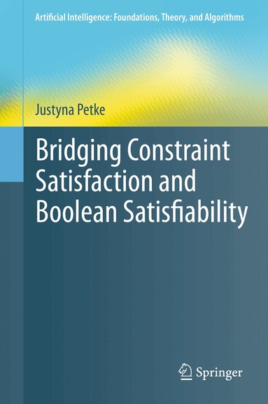 Justyna Petke - Bridging Constraint Satisfaction and Boolean Satisfiability, Inbunden