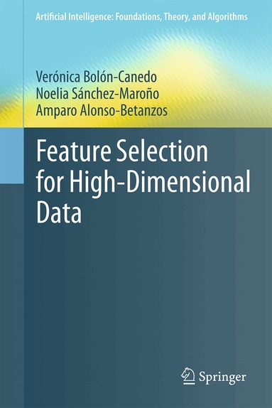 Verónica Bolón-Canedo, Noelia Sánchez-Maroño, Amparo Alonso-Betanzos - Feature Selection for High-Dimensional Data, Inbunden