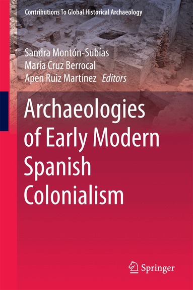 Sandra Montón-Subías, María Cruz Berrocal, Apen Ruiz Martínez - Archaeologies of Early Modern Spanish Colonialism, Inbunden