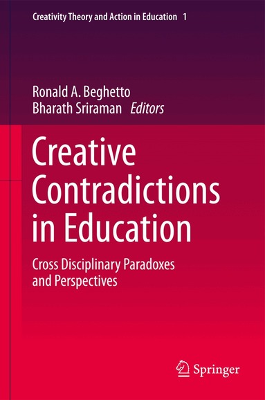 Ronald A. Beghetto, Bharath Sriraman - Creative Contradictions in Education, Inbunden