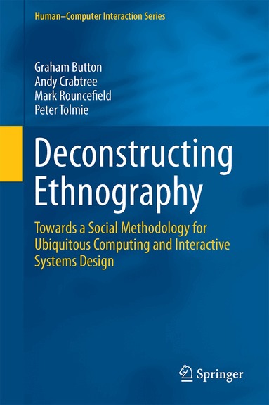 Graham Button, Andy Crabtree, Mark Rouncefield, Peter Tolmie - Deconstructing Ethnography, Inbunden