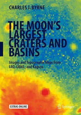 Charles J. Byrne - Moon's Largest Craters and Basins, Inbunden