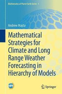 bokomslag Mathematical Strategies for Climate and Long Range Weather Forecasting in Hierarchy of Models