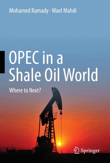 Mohamed Ramady, Wael Mahdi - OPEC in a Shale Oil World, Inbunden