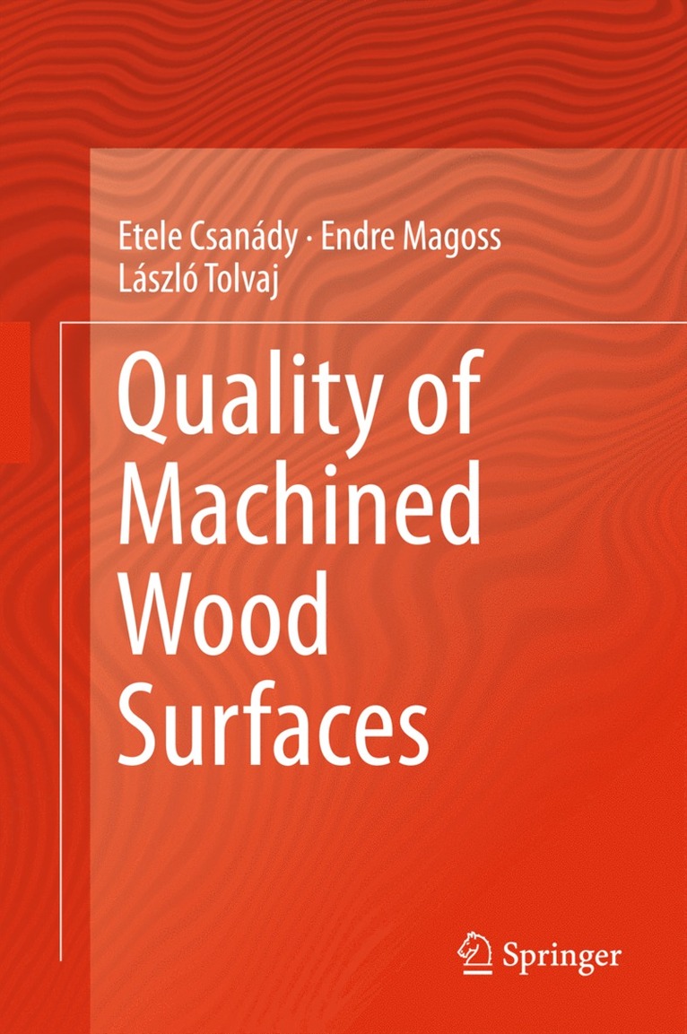 Etele Csanády, Endre Magoss, László Tolvaj - Quality of Machined Wood Surfaces, Inbunden