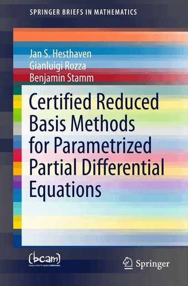Jan S Hesthaven, Gianluigi Rozza, Benjamin Stamm - Certified Reduced Basis Methods for Parametrized Partial Differential Equations, Häftad