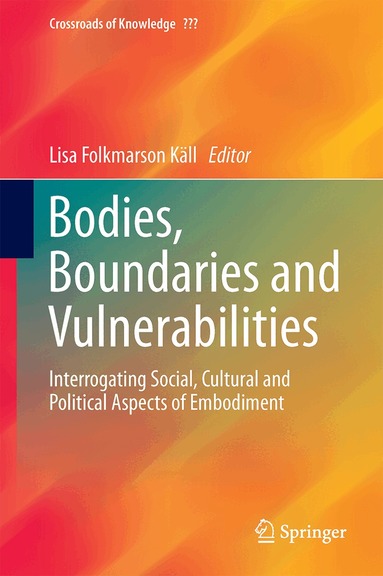 Lisa Folkmarson Käll - Bodies, Boundaries and Vulnerabilities, Inbunden