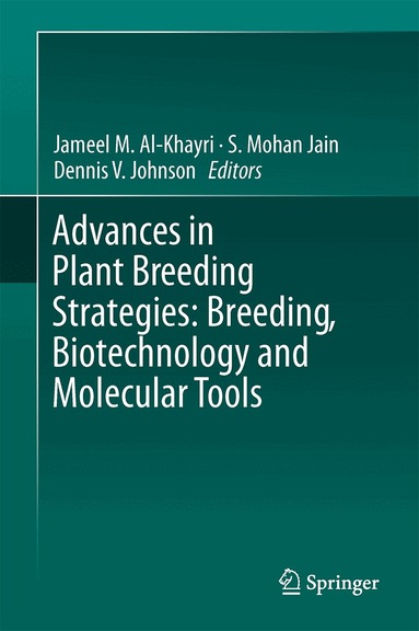 Jameel M. Al-Khayri, Shri Mohan Jain, Dennis V. Johnson - Advances in Plant Breeding Strategies: Breeding, Biotechnology and Molecular Tools, Inbunden