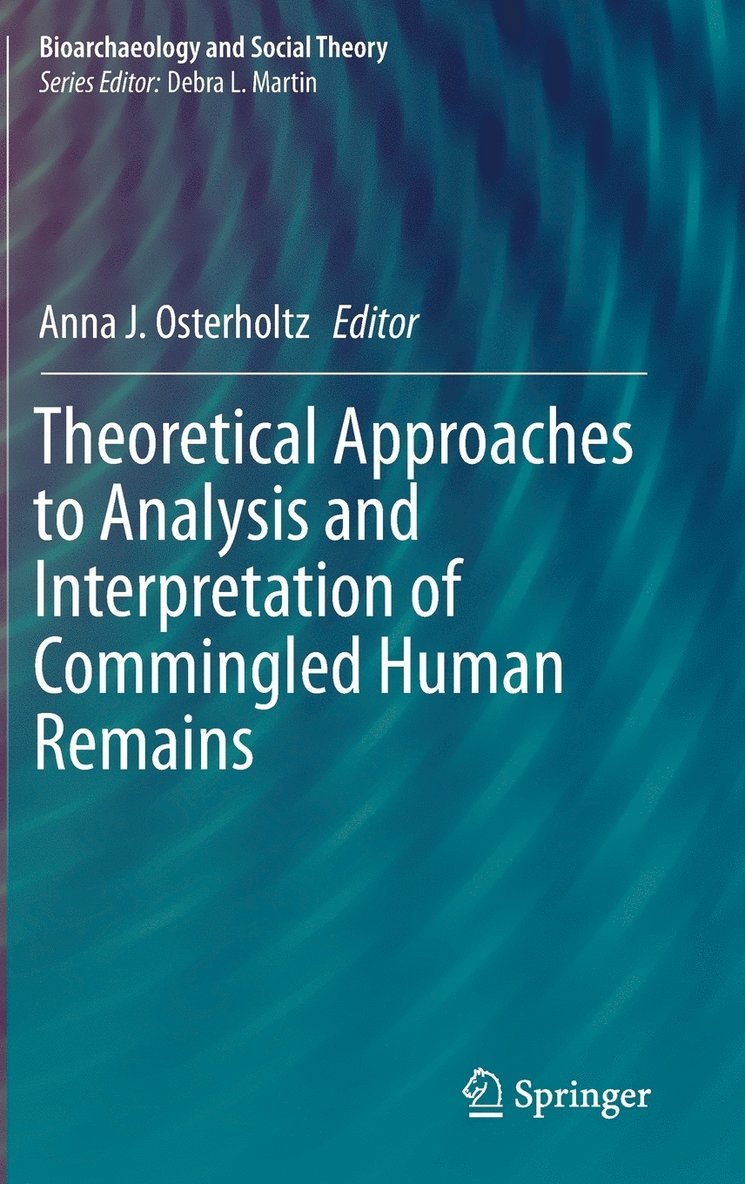 Anna J. Osterholtz - Theoretical Approaches to Analysis and Interpretation of Commingled Human Remains, Inbunden