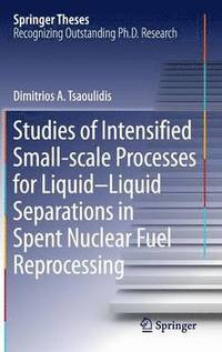 bokomslag Studies of Intensified Small-scale Processes for Liquid-Liquid Separations in  Spent Nuclear Fuel Reprocessing