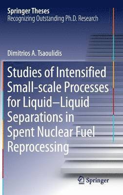 Studies of Intensified Small-scale Processes for Liquid-Liquid Separations in  Spent Nuclear Fuel Reprocessing 1