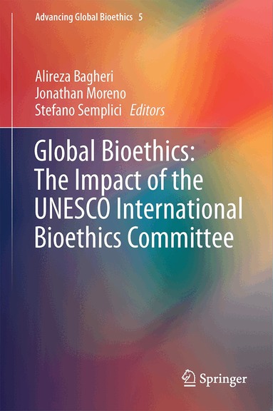 Alireza Bagheri, Jonathan D. Moreno, Stefano Semplici - Global Bioethics: The Impact of the UNESCO International Bioethics Committee, Inbunden