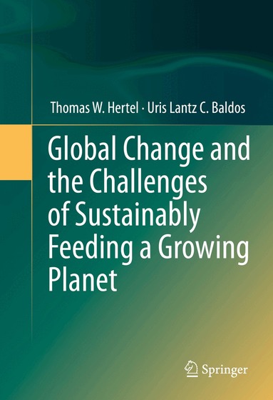 Thomas W. Hertel, Uris Lantz C. Baldos - Global Change and the Challenges of Sustainably Feeding a Growing Planet, Inbunden