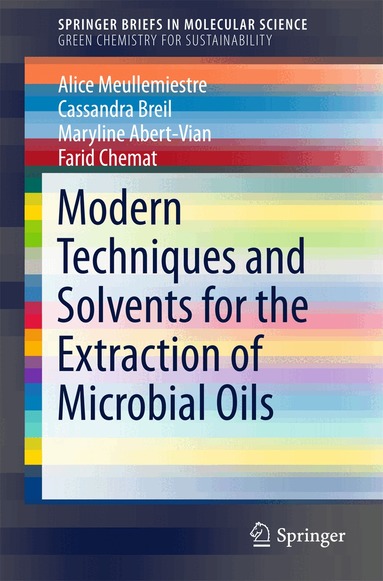 Alice Meullemiestre, Cassandra Breil, Maryline Abert-Vian, Farid Chemat - Modern Techniques and Solvents for the Extraction of Microbial Oils, Häftad