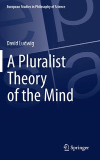 bokomslag A Pluralist Theory of the Mind