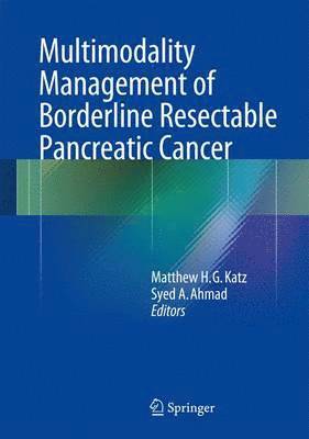 Multimodality Management of Borderline Resectable Pancreatic Cancer 1