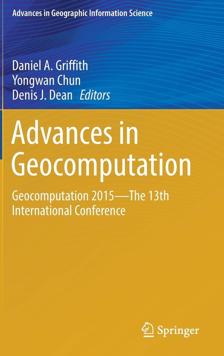 Daniel A. Griffith, Yongwan Chun, Denis J. Dean - Advances in Geocomputation, Inbunden