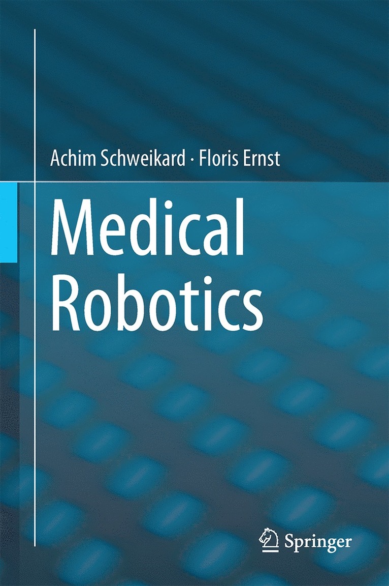 Achim Schweikard, Floris Ernst - Medical Robotics, Inbunden