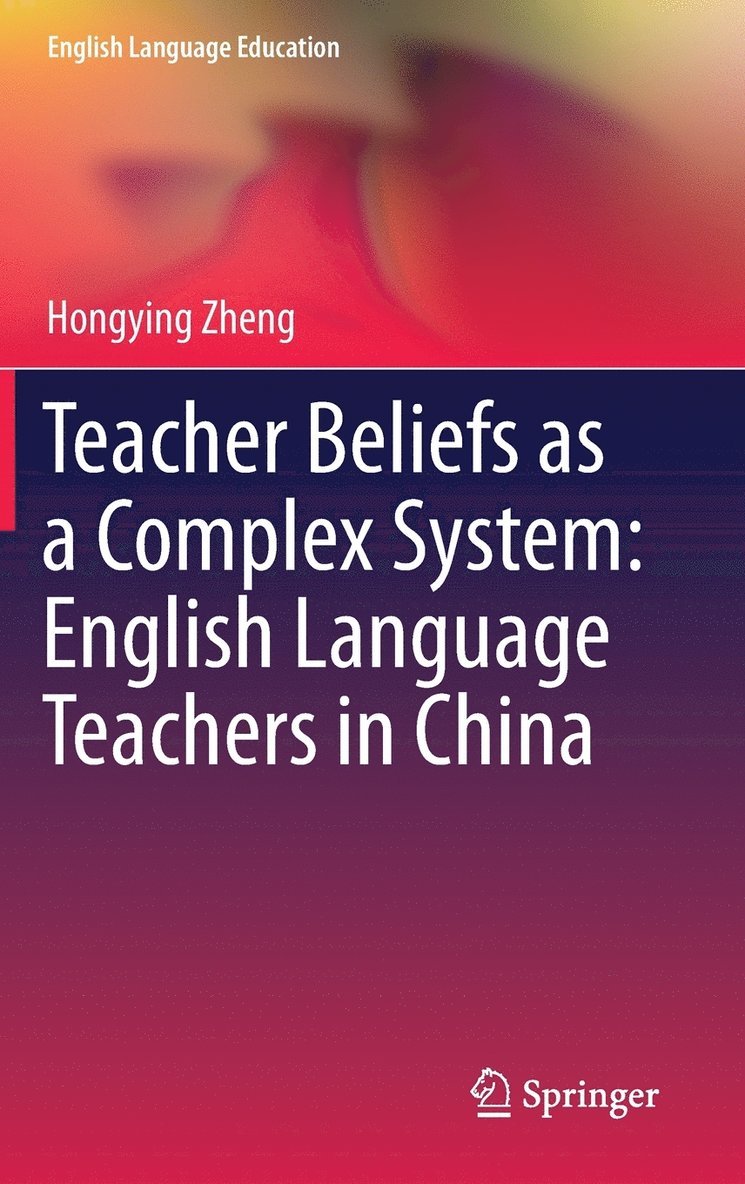 Teacher Beliefs as a Complex System: English Language Teachers in China