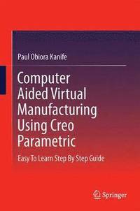 bokomslag Computer Aided Virtual Manufacturing Using Creo Parametric