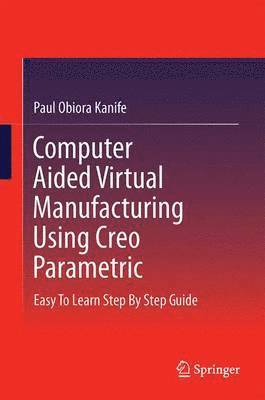 Computer Aided Virtual Manufacturing Using Creo Parametric 1