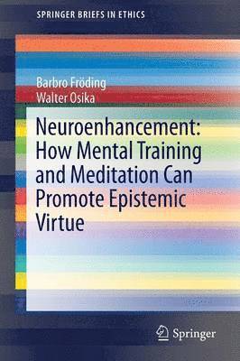 Barbro Fröding, Walter Osika - Neuroenhancement: how mental training and meditation can promote epistemic virtue., Häftad