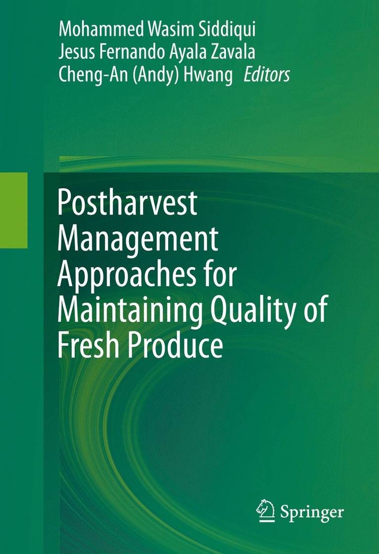 Mohammed Wasim Siddiqui, Jesus Fernando Ayala Zavala, Cheng-An (Andy) Hwang, MD Siddiqui, Mohammed Wasim - Postharvest Management Approaches for Maintaining Quality of Fresh Produce, Inbunden