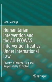 bokomslag Humanitarian Intervention and the AU-ECOWAS Intervention Treaties Under International Law