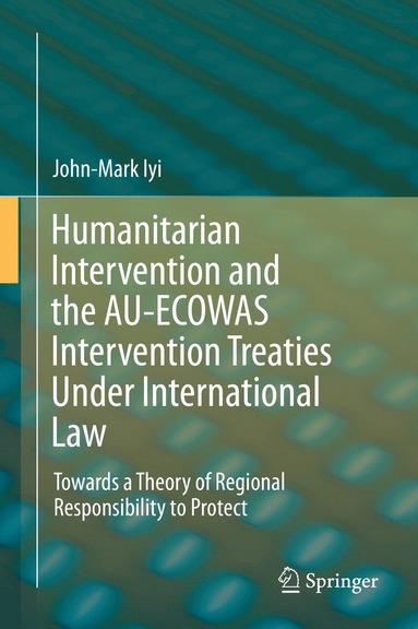 bokomslag Humanitarian Intervention and the AU-ECOWAS Intervention Treaties Under International Law