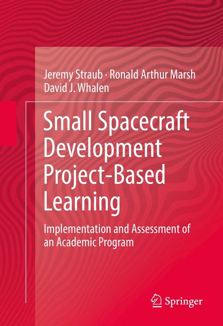 Jeremy Straub, Ronald Arthur Marsh, David J. Whalen - Small Spacecraft Development Project-Based Learning, Inbunden
