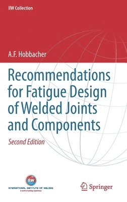 A. F. Hobbacher - Recommendations for Fatigue Design of Welded Joints and Components, Inbunden