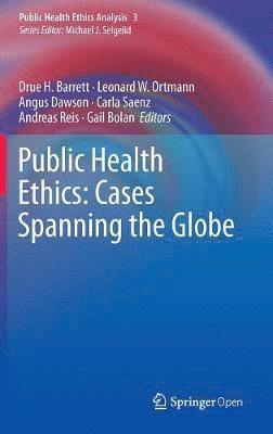 Public Health Ethics: Cases Spanning the Globe 1