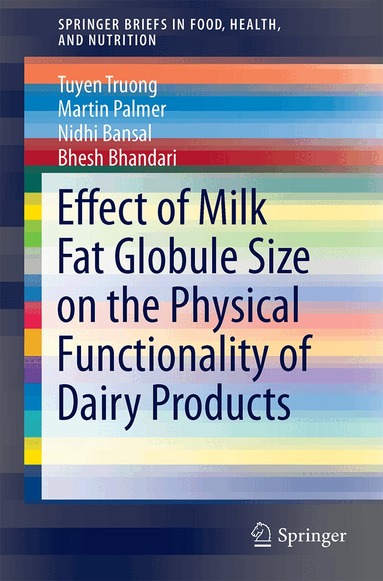 Tuyen Truong, Martin Palmer, Nidhi Bansal, Bhesh Bhandari - Effect of Milk Fat Globule Size on the Physical Functionality of Dairy Products, Häftad