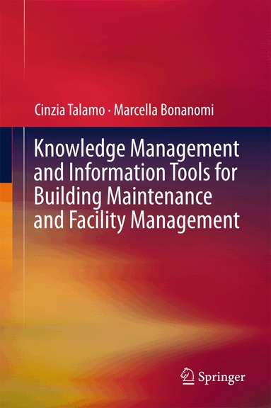 Cinzia Talamo, Marcella Bonanomi - Knowledge Management and Information Tools for Building Maintenance and Facility Management, Inbunden