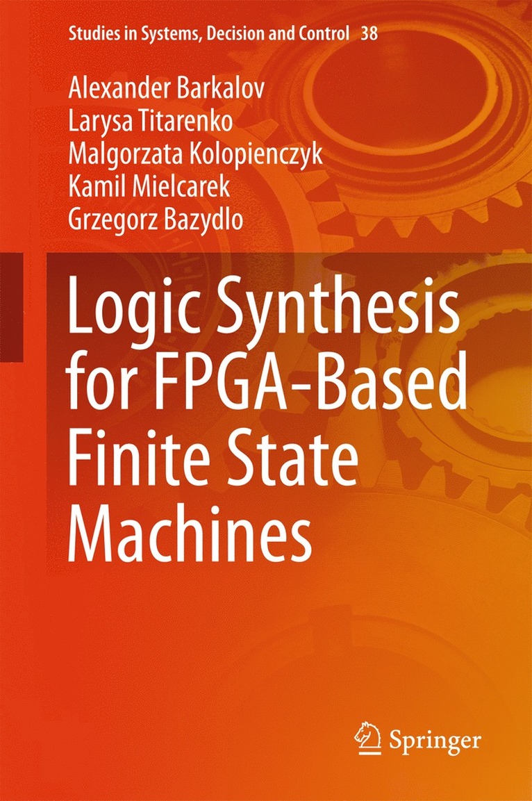 Alexander Barkalov, Larysa Titarenko, Malgorzata Kolopienczyk, Kamil Mielcarek, Grzegorz Bazydlo - Logic Synthesis for FPGA-Based Finite State Machines, Inbunden