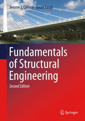 Jerome J. Connor, Susan Faraji - Fundamentals of Structural Engineering, Inbunden